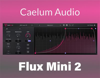 Caelum Audio - Flux Mini 2 1.0.0 VST 3, AAX (x32/x64) [En]